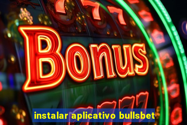 instalar aplicativo bullsbet